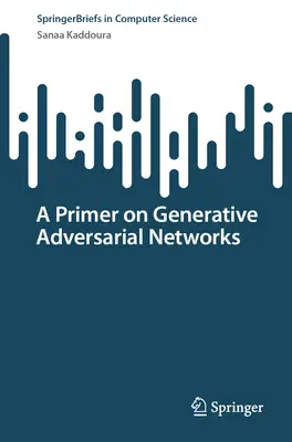 Un abecedar privind rețelele generative adversariale - A Primer on Generative Adversarial Networks