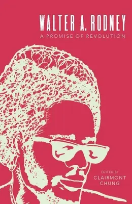 Walter A. Rodney: O promisiune de revoluție - Walter A. Rodney: A Promise of Revolution