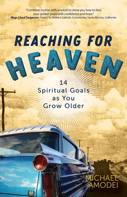 Atingerea cerului: 14 obiective spirituale pe măsură ce îmbătrânești - Reaching for Heaven: 14 Spiritual Goals as You Grow Older