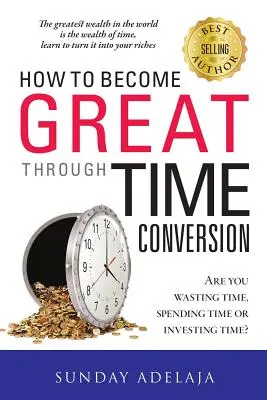 Cum să devii mare prin conversia timpului - How To Become Great Through Time Conversion