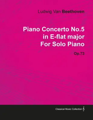 Concertul pentru pian nr. 5 - în Mi bemol major - op. 73 - pentru pian solo;Cu o biografie de Joseph Otten - Piano Concerto No. 5 - In E-Flat Major - Op. 73 - For Solo Piano;With a Biography by Joseph Otten