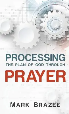 Procesarea planului lui Dumnezeu prin rugăciune - Processing the Plan of God Through Prayer