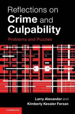 Reflecții asupra criminalității și vinovăției: Probleme și enigme - Reflections on Crime and Culpability: Problems and Puzzles