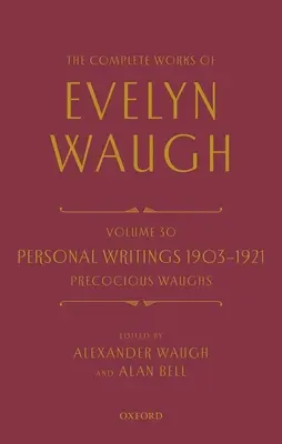 Operele complete ale lui Evelyn Waugh: Scrieri personale 1903-1921: Precocious Waughs: Volumul 30 - The Complete Works of Evelyn Waugh: Personal Writings 1903-1921: Precocious Waughs: Volume 30
