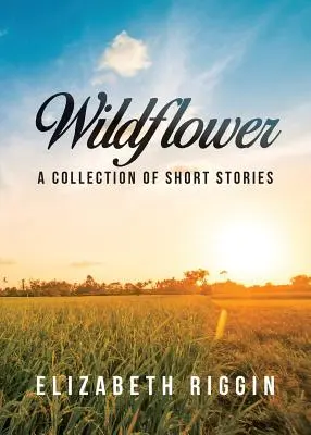 Wildflower: O colecție de povestiri scurte - Wildflower: A Collection of Short Stories