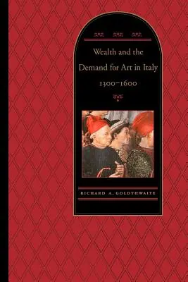 Bogăția și cererea de artă în Italia, 1300-1600 - Wealth and the Demand for Art in Italy, 1300-1600