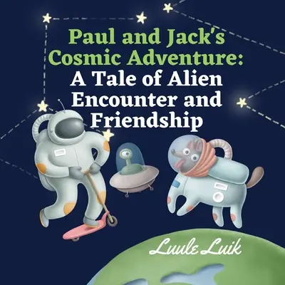 Aventura cosmică a lui Paul și Jack: O poveste despre întâlnirea cu extratereștrii și prietenie - Paul and Jack's Cosmic Adventure: A Tale of Alien Encounter and Friendship