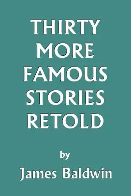 Alte treizeci de povești celebre repovestite (Clasici de ieri) - Thirty More Famous Stories Retold (Yesterday's Classics)