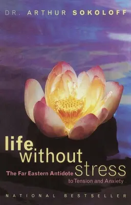 Viața fără stres: Antidotul extrem-oriental împotriva tensiunii și anxietății - Life Without Stress: The Far Eastern Antidote to Tension and Anxiety