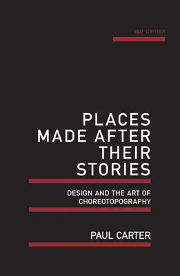 Locuri create după poveștile lor: Designul și arta coreotopografiei - Places Made After Their Stories: Design and the Art of Choreotopography