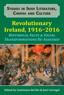 Irlanda revoluționară, 1916-2016: Fapte istorice și transformări sociale reevaluate - Revolutionary Ireland, 1916-2016: Historical Facts & Social Transformations Re-Assessed