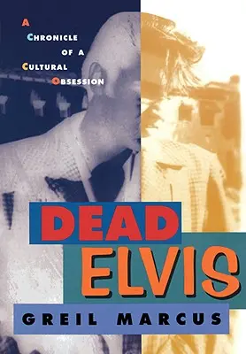 Dead Elvis: Cronica unei obsesii culturale (A Chronicle of a Cultural Obsession) - Dead Elvis: A Chronicle of a Cultural Obsession