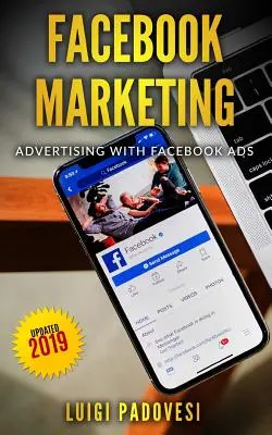 Facebook Marketing: Publicitate cu Facebook Ads - actualizat în 2019 - Facebook Marketing: Advertising with Facebook Ads - Updated 2019