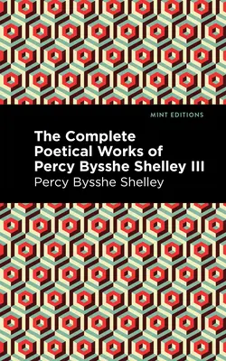 Operele poetice complete ale lui Percy Bysshe Shelley Volumul III - The Complete Poetical Works of Percy Bysshe Shelley Volume III