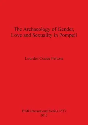 Arheologia genului, iubirii și sexualității în Pompei - The Archaeology of Gender, Love and Sexuality in Pompeii