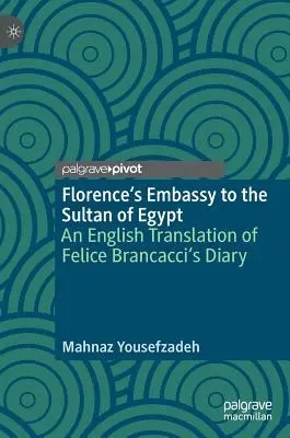 Ambasada Florenței la sultanul Egiptului: O traducere în limba engleză a jurnalului lui Felice Brancacci - Florence's Embassy to the Sultan of Egypt: An English Translation of Felice Brancacci's Diary