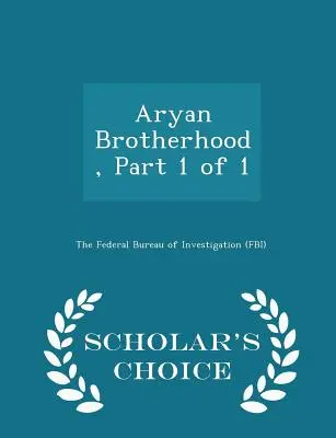 Frăția ariană, Partea 1 din 1 - Scholar's Choice Edition - Aryan Brotherhood, Part 1 of 1 - Scholar's Choice Edition