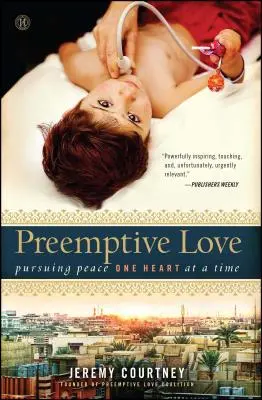 Preemptive Love: Urmărind pacea, o inimă la un moment dat - Preemptive Love: Pursuing Peace One Heart at a Time