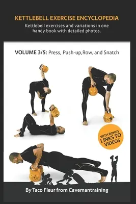 Enciclopedia exercițiilor Kettlebell VOL. 3: Variante de exerciții Kettlebell pentru presă, flotări, rame și smuls - Kettlebell Exercise Encyclopedia VOL. 3: Kettlebell press, push-up, row, and snatch exercise variations