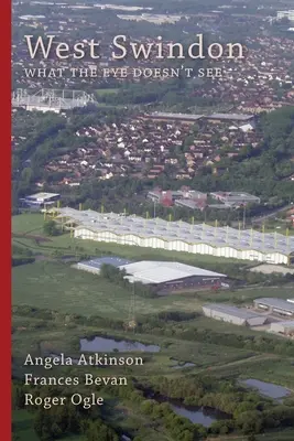West Swindon: ceea ce ochiul nu vede - West Swindon: what the eye doesn't see