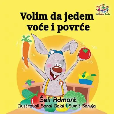 Volim da jedem voce i povrce: Iubesc să mănânc fructe și legume - ediție în sârbă - Volim da jedem voce i povrce: I Love to Eat Fruits and Vegetables - Serbian edition