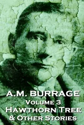 A.M. Burrage - The Hawthorn Tree & Other Stories: Classics From The Master Of Horror