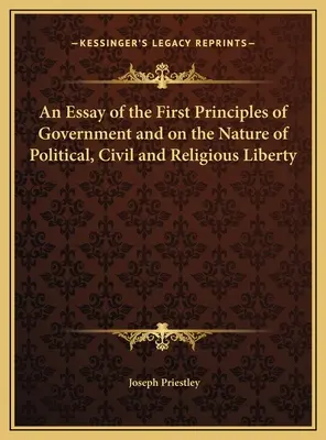 Un eseu despre primele principii ale guvernării și despre natura libertății politice, civile și religioase - An Essay of the First Principles of Government and on the Nature of Political, Civil and Religious Liberty