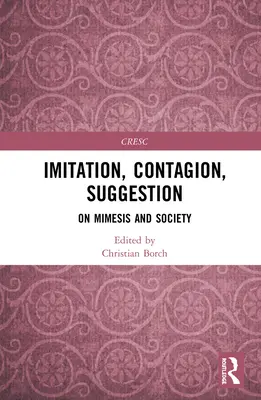 Imitation, Contagion, Suggestion: Despre mimesis și societate - Imitation, Contagion, Suggestion: On Mimesis and Society