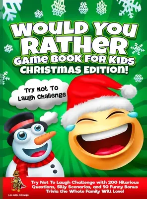 Would You Rather Game Book for Kids Christmas Edition! Încearcă să nu râzi Provocare cu 200 de întrebări hilare, scenarii prostești și 50 de bonusuri amuzante T - Would You Rather Game Book for Kids Christmas Edition!: Try Not To Laugh Challenge with 200 Hilarious Questions, Silly Scenarios, and 50 Funny Bonus T