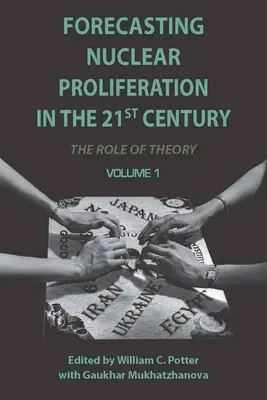 Prognoza proliferării nucleare în secolul XXI, volumul 1: Rolul teoriei - Forecasting Nuclear Proliferation in the 21st Century, Volume 1: The Role of Theory