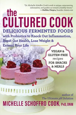 The Cultured Cook (Bucătarul cultivat): Alimente fermentate delicioase cu probiotice pentru a elimina inflamația, a stimula sănătatea intestinală, a pierde în greutate și a vă prelungi viața - The Cultured Cook: Delicious Fermented Foods with Probiotics to Knock Out Inflammation, Boost Gut Health, Lose Weight & Extend Your Life