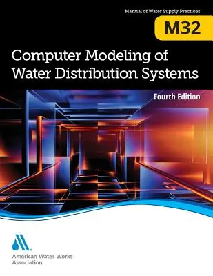 M32 Computer Modeling of Water Distribution Systems, Ediția a patra - M32 Computer Modeling of Water Distribution Systems, Fourth Edition