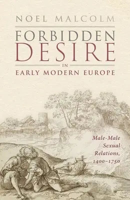Dorința interzisă în Europa modernă timpurie: Relații sexuale între bărbați, 1400-1750 - Forbidden Desire in Early Modern Europe: Male-Male Sexual Relations, 1400-1750