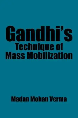 Tehnica lui Gandhi de mobilizare a maselor - Gandhi's Technique of Mass Mobilization