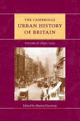 Cambridge Urban History of Britain: Volumul 3, 1840-1950 - The Cambridge Urban History of Britain: Volume 3, 1840-1950