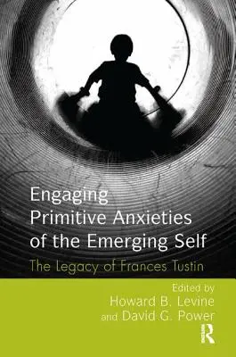 Angajarea anxietăților primitive ale eului emergent: moștenirea lui Frances Tustin - Engaging Primitive Anxieties of the Emerging Self: The Legacy of Frances Tustin