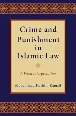 Crimă și pedeapsă în dreptul islamic: O nouă interpretare - Crime and Punishment in Islamic Law: A Fresh Interpretation