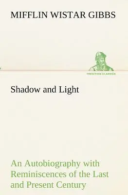 Umbră și lumină O autobiografie cu reminiscențe din secolul trecut și prezent - Shadow and Light An Autobiography with Reminiscences of the Last and Present Century