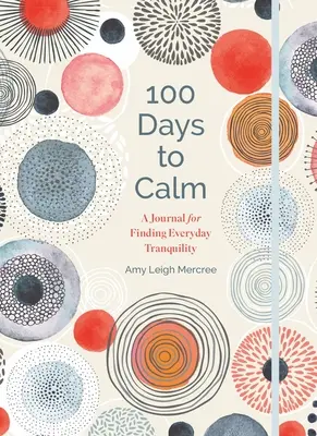 100 de zile către calm: Un jurnal pentru găsirea liniștii în fiecare zi Volumul 1 - 100 Days to Calm: A Journal for Finding Everyday Tranquility Volume 1