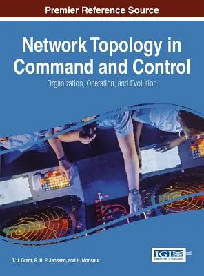 Topologia rețelelor în comandă și control: Organizare, funcționare și evoluție - Network Topology in Command and Control: Organization, Operation, and Evolution
