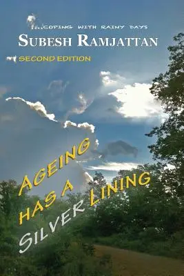 Îmbătrânirea are o latura argintie: Ediția a doua: ....coping with rainy days - Ageing Has a Silver Lining: Second Edition: ....coping with rainy days
