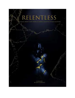 Necruțător: Sunt dovada vie că există întotdeauna un motiv pentru a continua să lupți - Relentless: I Am Living Proof That There Is Always a Reason to Keep Fighting