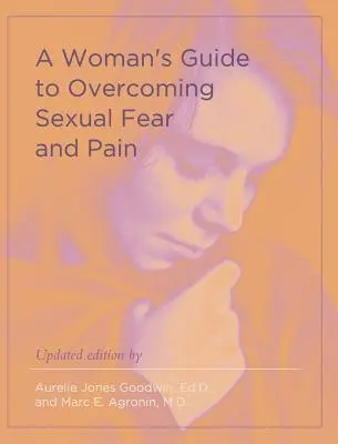 Ghidul unei femei pentru depășirea fricii și durerii sexuale - A Woman's Guide to Overcoming Sexual Fear and Pain