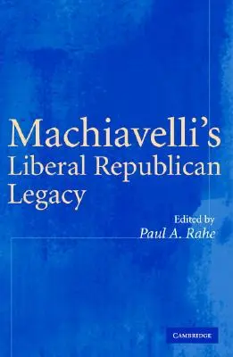 Moștenirea republicană liberală a lui Machiavelli - Machiavelli's Liberal Republican Legacy
