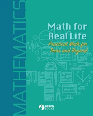 Matematică pentru viața reală: Matematică practică pentru adolescenți și nu numai - Math for Real Life: Practical Math for Teens and Beyond