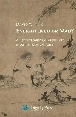 Iluminat sau nebun? Un psiholog aruncă o privire în magnanimitatea mistică - Enlightened or Mad? A Psychologist Glimpses into Mystical Magnanimity