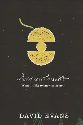 Țăran american: Cum e să știi, un memoriu - American Peasant: What it's like to know, a memoir