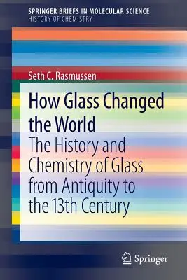 Cum a schimbat sticla lumea: Istoria și chimia sticlei din Antichitate până în secolul al XIII-lea - How Glass Changed the World: The History and Chemistry of Glass from Antiquity to the 13th Century
