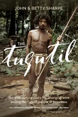 Tugutil: Povestea adevărată a lucrării lui Dumnezeu de schimbare a vieții printre poporul Tugutil din Indonezia - The Tugutil: The true story of God's life-changing work among the Tugutil people of Indonesia