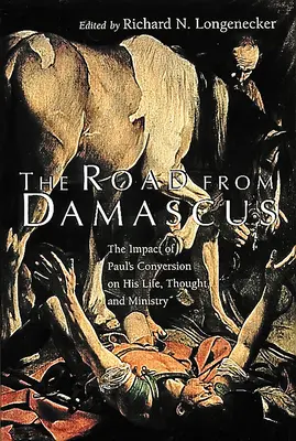 Drumul din Damasc: Impactul convertirii lui Pavel asupra vieții, gândirii și slujirii sale - The Road from Damascus: The Impact of Paul's Conversion on His Life, Thought, and Ministry